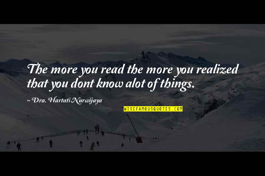 Oyos Quotes By Dra. Hartati Nurwijaya: The more you read the more you realized