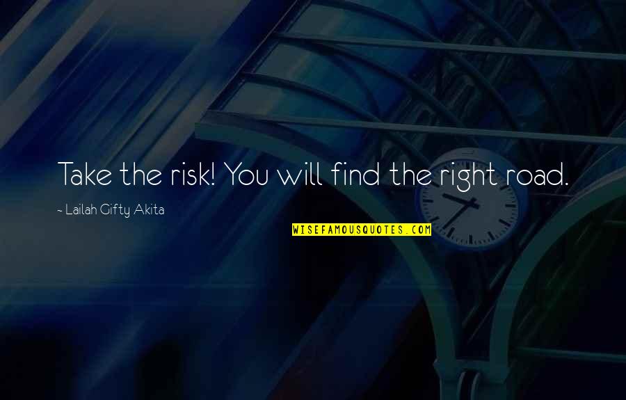 Oyos Quotes By Lailah Gifty Akita: Take the risk! You will find the right