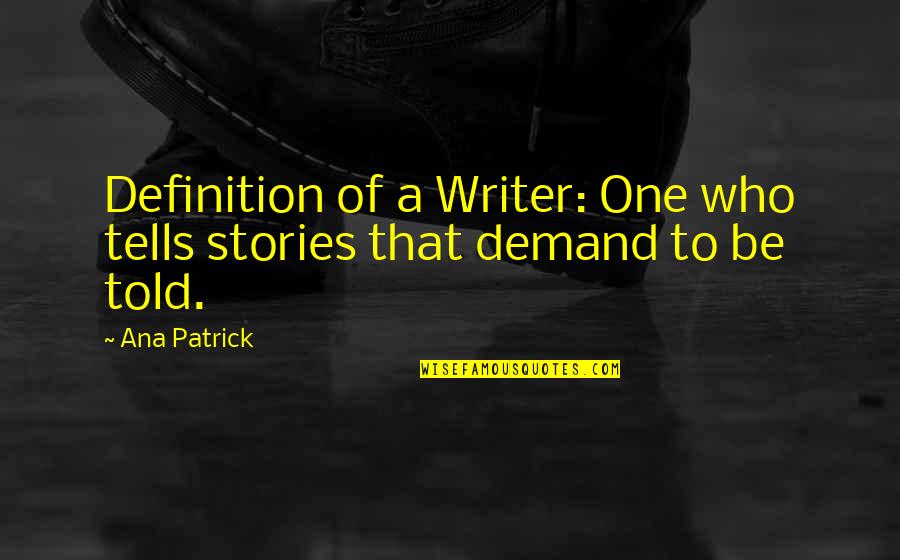 Oystein Linnebo Quotes By Ana Patrick: Definition of a Writer: One who tells stories
