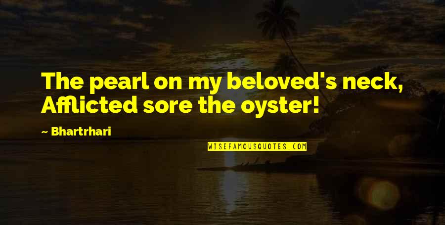 Oyster Pearl Quotes By Bhartrhari: The pearl on my beloved's neck, Afflicted sore