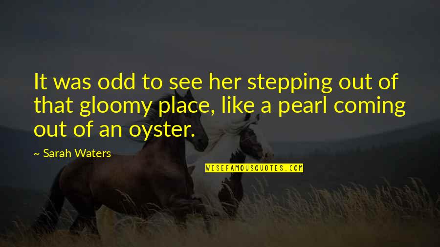 Oyster Pearl Quotes By Sarah Waters: It was odd to see her stepping out