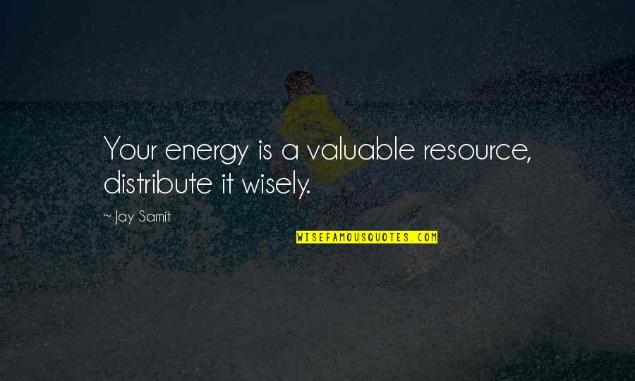 Oysterly Quotes By Jay Samit: Your energy is a valuable resource, distribute it