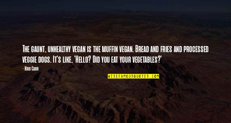 Oysters And Pearls Quotes By Kris Carr: The gaunt, unhealthy vegan is the muffin vegan.