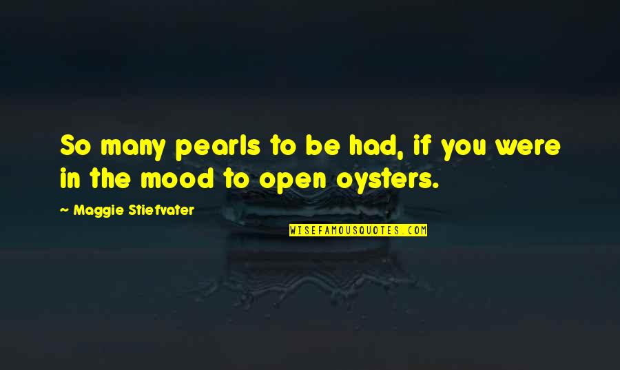 Oysters And Pearls Quotes By Maggie Stiefvater: So many pearls to be had, if you