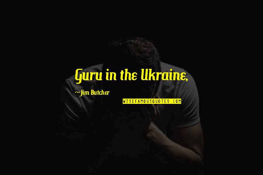 Oyugis Quotes By Jim Butcher: Guru in the Ukraine,