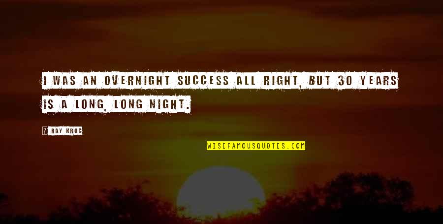 Oyuncaklar 3 Quotes By Ray Kroc: I was an overnight success all right, but