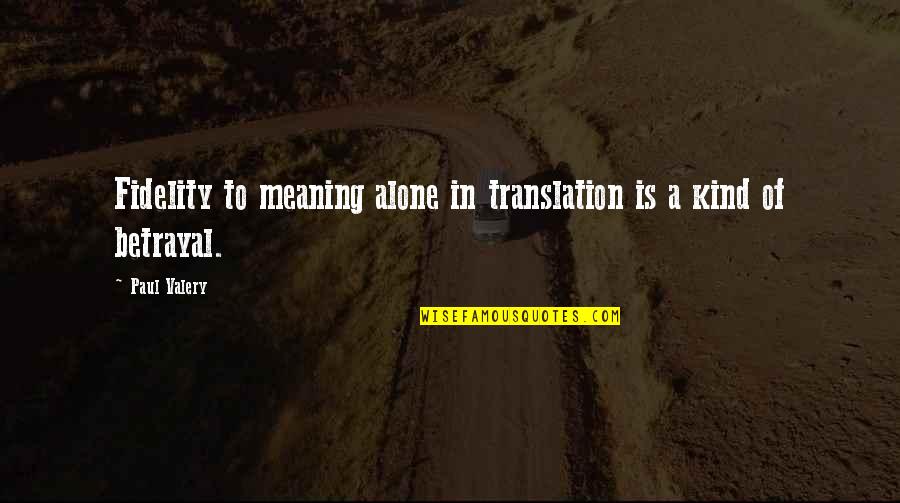 Oyuncularla Quotes By Paul Valery: Fidelity to meaning alone in translation is a