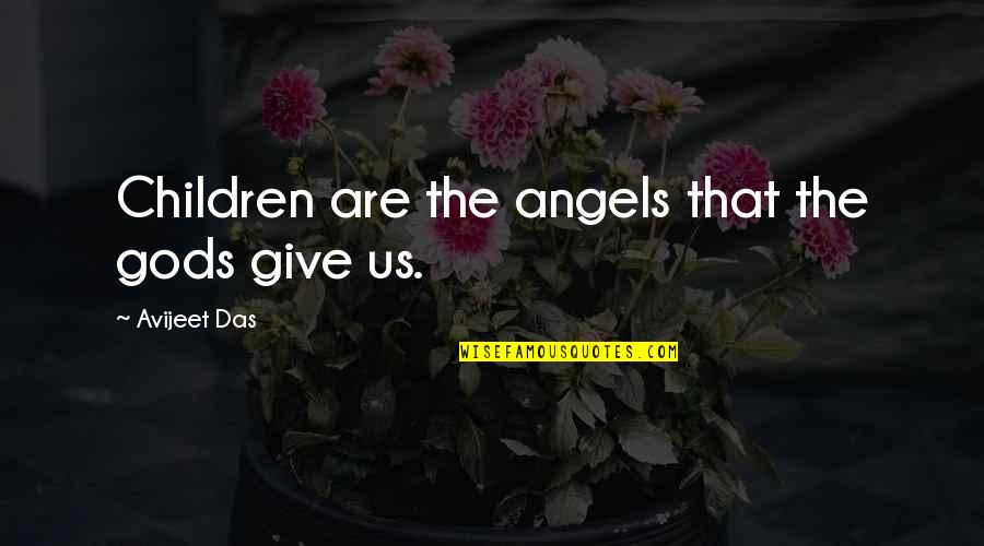 Oyunlara Girmeden Quotes By Avijeet Das: Children are the angels that the gods give Oyunlara Girmeden Quotes By Avijeet Das: Children are the angels that the gods give