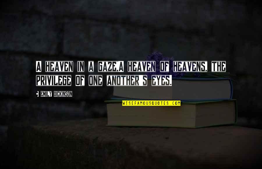 Oyunun Oyunu Quotes By Emily Dickinson: A heaven in a gaze,A heaven of heavens,