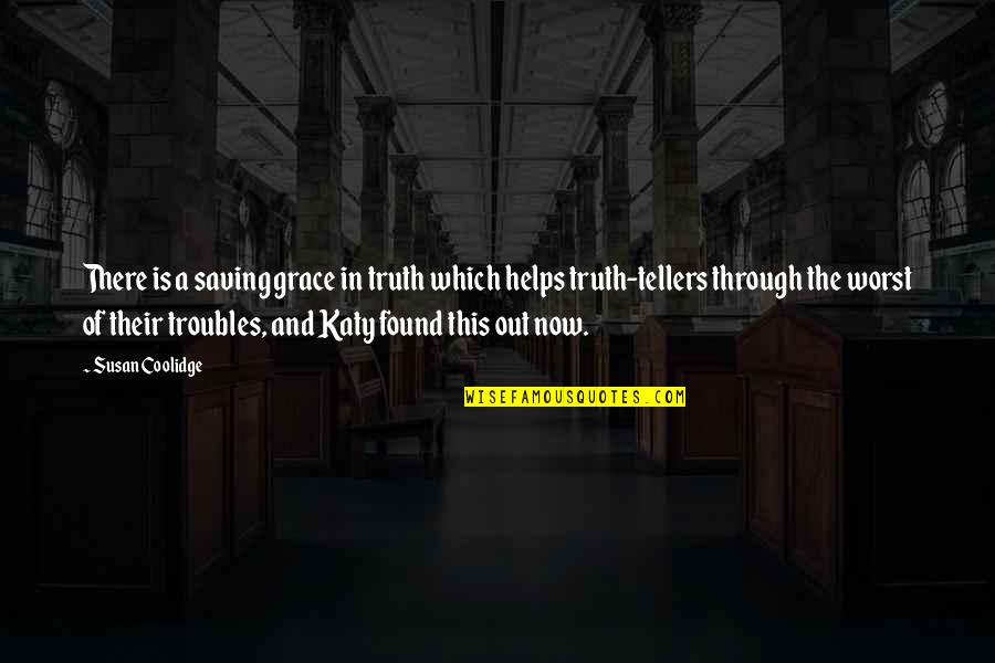 Oyunun Oyunu Quotes By Susan Coolidge: There is a saving grace in truth which Oyunun Oyunu Quotes By Susan Coolidge: There is a saving grace in truth which