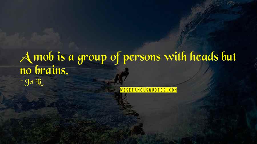 Oyvind Michelsen Quotes By Jet Li: A mob is a group of persons with