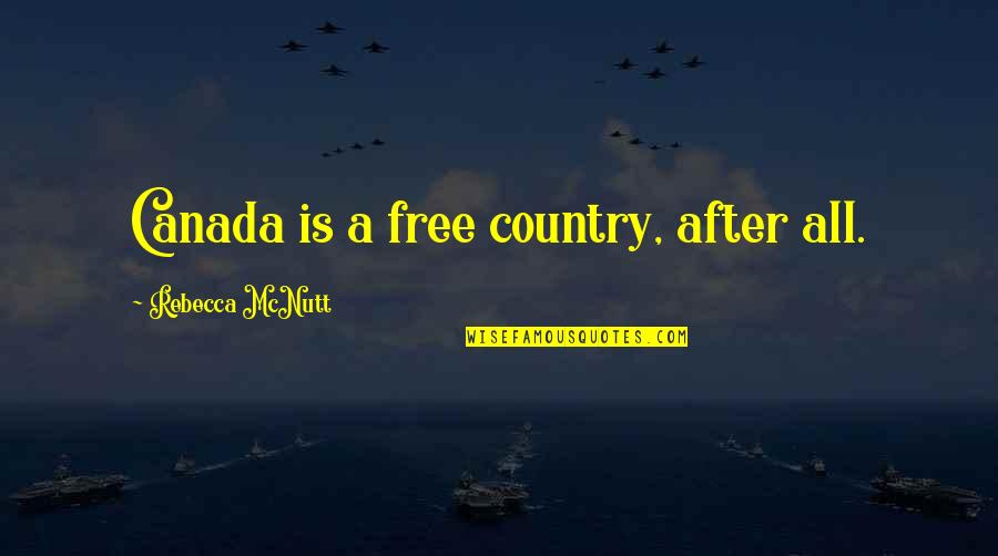 Oz Vessalius Quotes By Rebecca McNutt: Canada is a free country, after all.