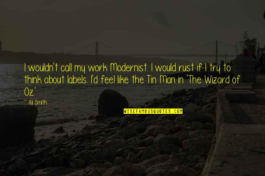 Oz Wizard Quotes By Ali Smith: I wouldn't call my work Modernist. I would Oz Wizard Quotes By Ali Smith: I wouldn't call my work Modernist. I would