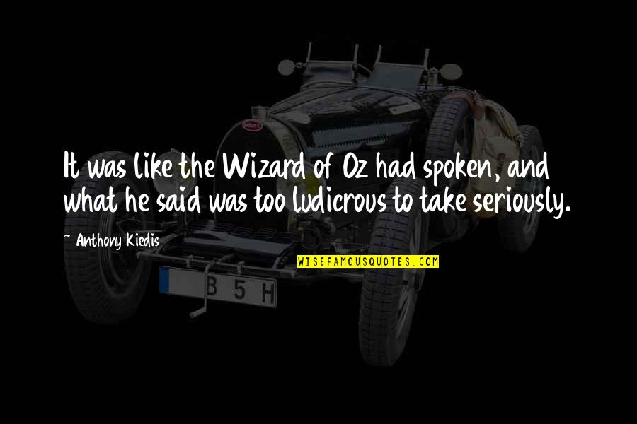 Oz Wizard Quotes By Anthony Kiedis: It was like the Wizard of Oz had Oz Wizard Quotes By Anthony Kiedis: It was like the Wizard of Oz had
