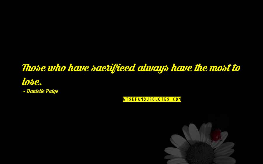 Oz Wizard Quotes By Danielle Paige: Those who have sacrificed always have the most Oz Wizard Quotes By Danielle Paige: Those who have sacrificed always have the most