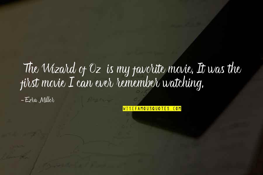 Oz Wizard Quotes By Ezra Miller: 'The Wizard of Oz' is my favorite movie.