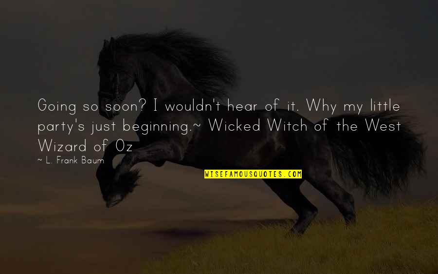 Oz Wizard Quotes By L. Frank Baum: Going so soon? I wouldn't hear of it. Oz Wizard Quotes By L. Frank Baum: Going so soon? I wouldn't hear of it.