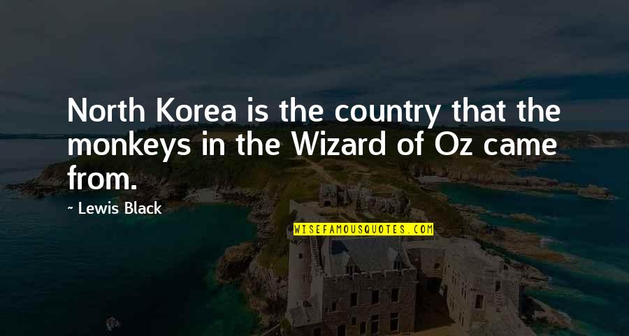 Oz Wizard Quotes By Lewis Black: North Korea is the country that the monkeys