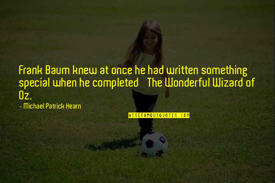 Oz Wizard Quotes By Michael Patrick Hearn: Frank Baum knew at once he had written