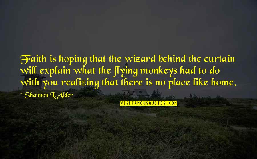 Oz Wizard Quotes By Shannon L. Alder: Faith is hoping that the wizard behind the Oz Wizard Quotes By Shannon L. Alder: Faith is hoping that the wizard behind the