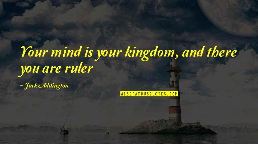 Ozai Quotes By Jack Addington: Your mind is your kingdom, and there you