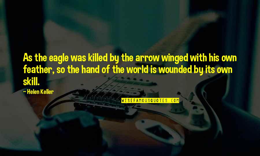 Ozamorph Quotes By Helen Keller: As the eagle was killed by the arrow Ozamorph Quotes By Helen Keller: As the eagle was killed by the arrow