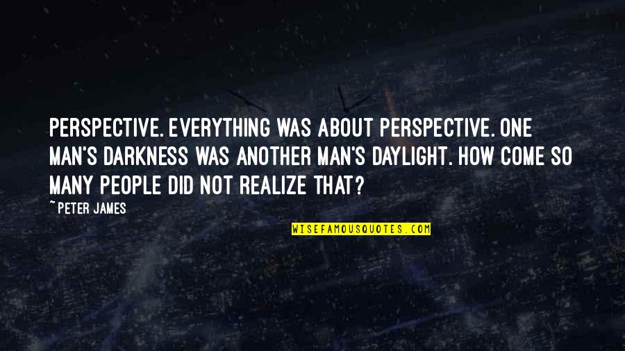 Ozark Cade Quotes By Peter James: Perspective. Everything was about perspective. One man's darkness