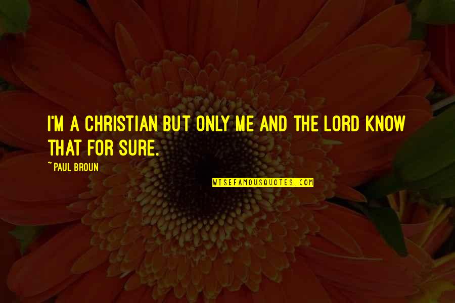 Ozark Depression Quotes By Paul Broun: I'm a Christian but only me and the