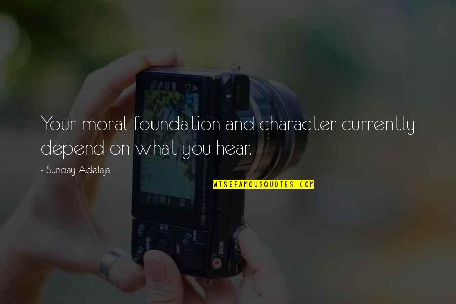 Ozark Depression Quotes By Sunday Adelaja: Your moral foundation and character currently depend on
