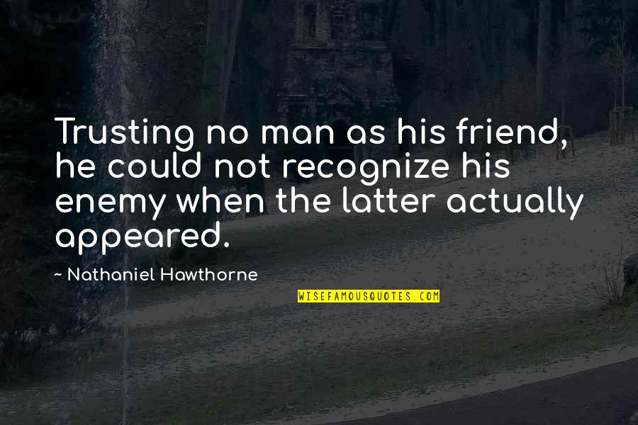 Ozark Mountain Quotes By Nathaniel Hawthorne: Trusting no man as his friend, he could
