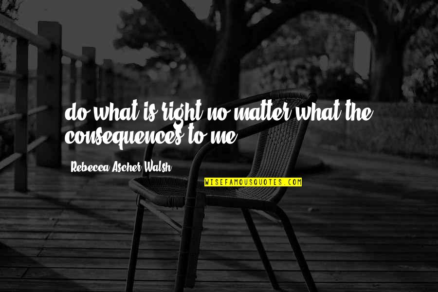 Ozawa Toru Quotes By Rebecca Ascher-Walsh: do what is right no matter what the Ozawa Toru Quotes By Rebecca Ascher-Walsh: do what is right no matter what the