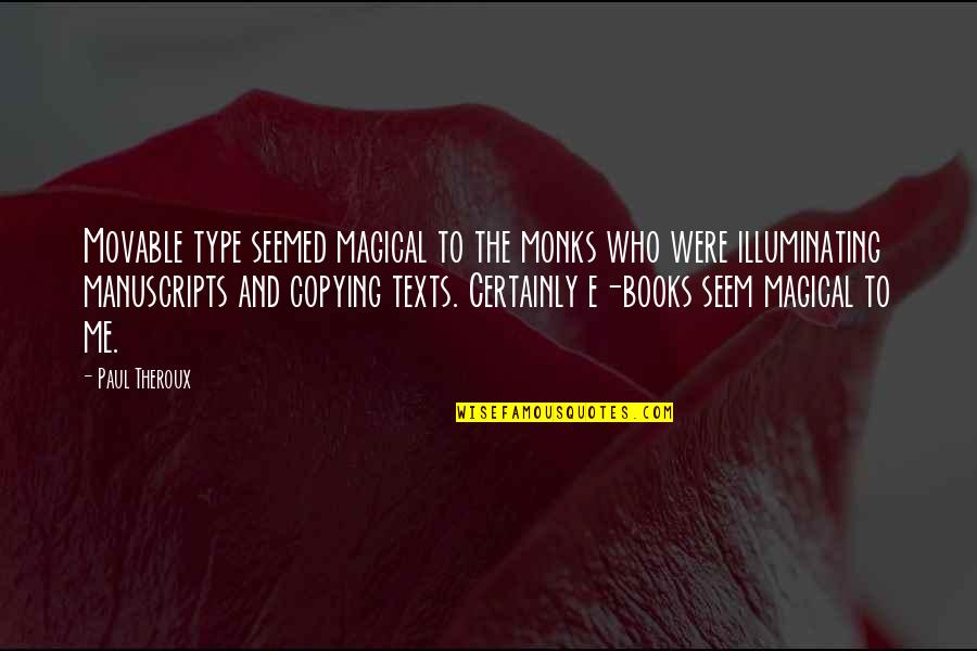 Ozawa Vs United Quotes By Paul Theroux: Movable type seemed magical to the monks who Ozawa Vs United Quotes By Paul Theroux: Movable type seemed magical to the monks who