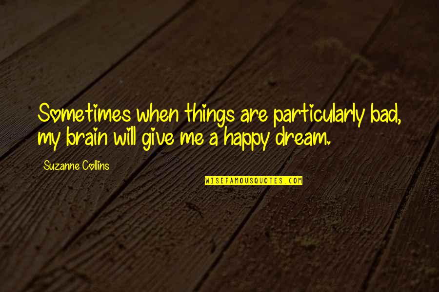 Ozell Williams Quotes By Suzanne Collins: Sometimes when things are particularly bad, my brain