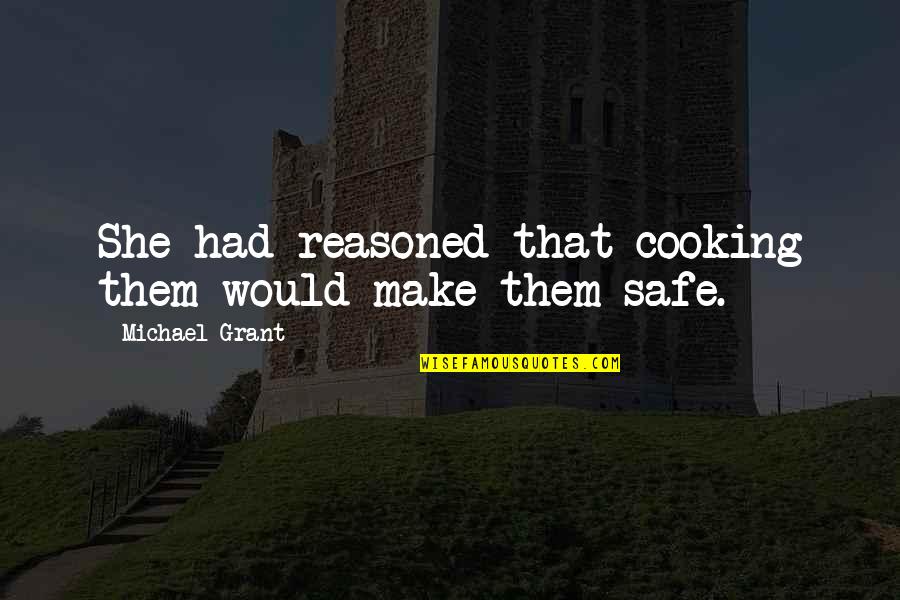 Ozen Quotes By Michael Grant: She had reasoned that cooking them would make Ozen Quotes By Michael Grant: She had reasoned that cooking them would make