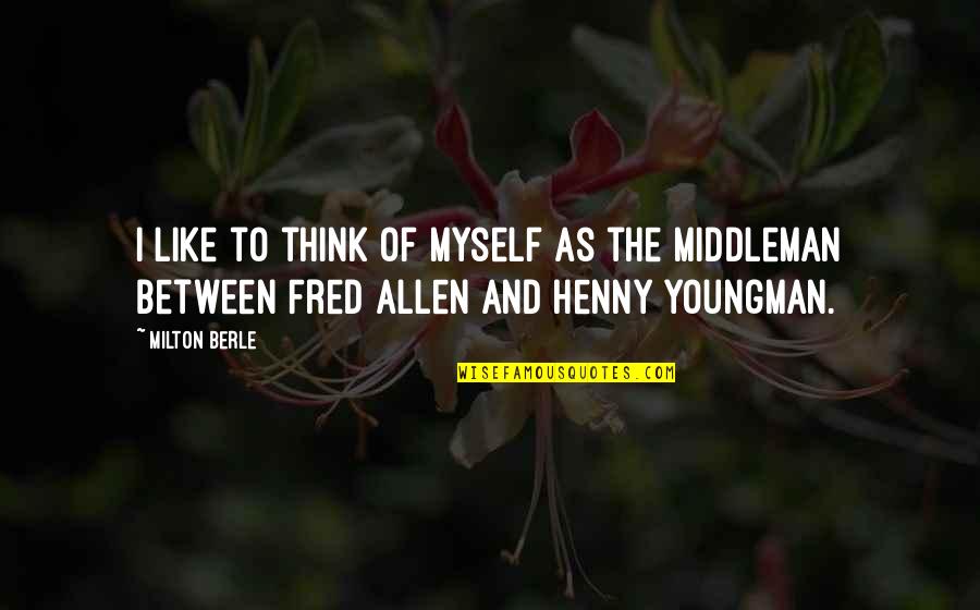 Ozen Quotes By Milton Berle: I like to think of myself as the