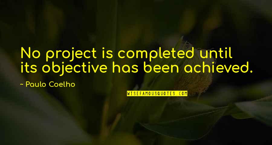 Ozera Harmony Quotes By Paulo Coelho: No project is completed until its objective has