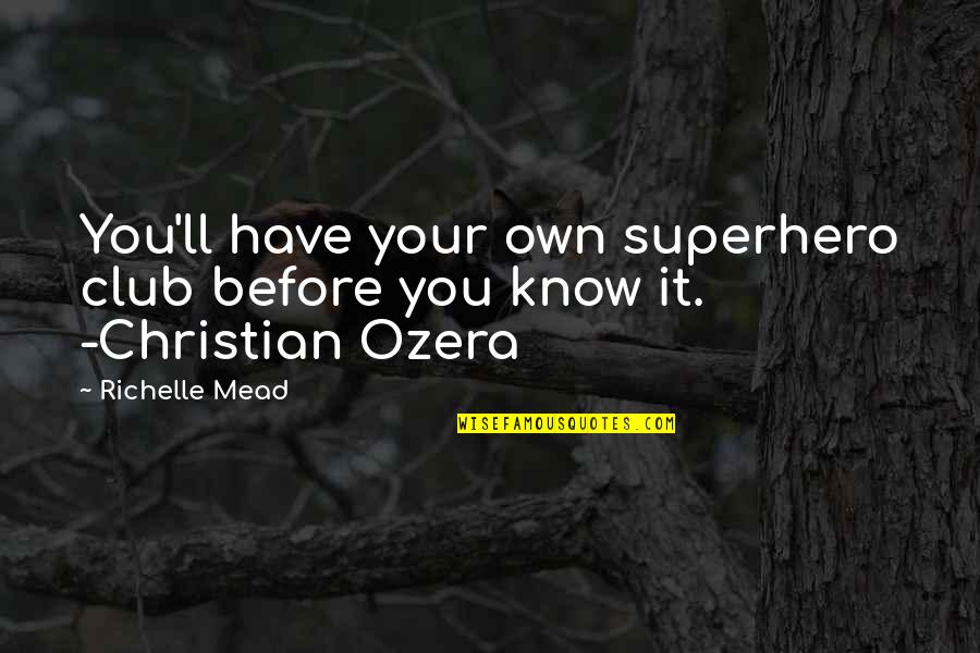 Ozera Quotes By Richelle Mead: You'll have your own superhero club before you