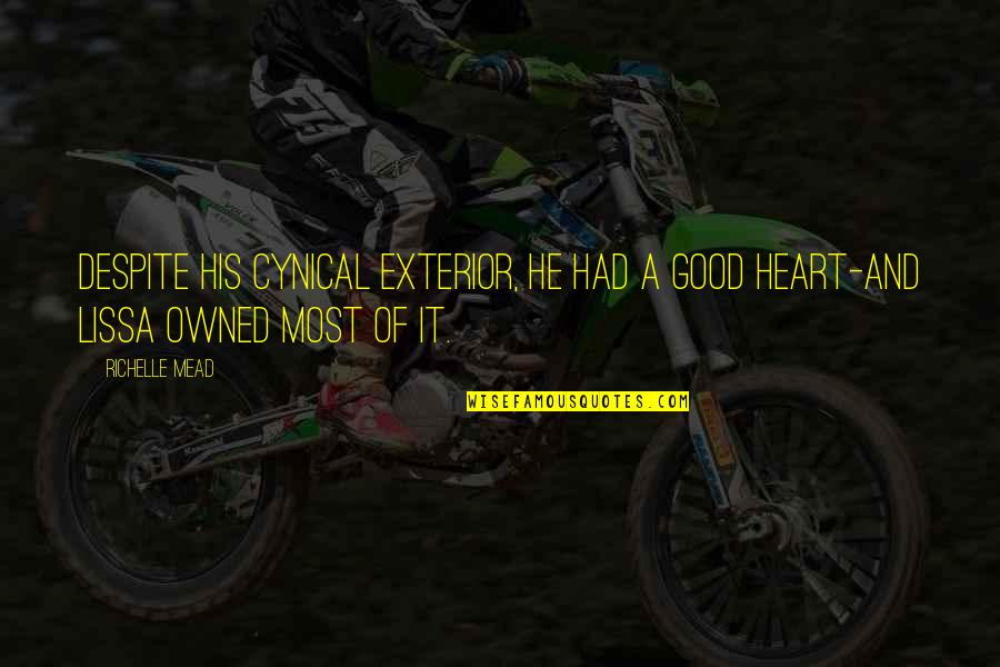 Ozera Quotes By Richelle Mead: Despite his cynical exterior, he had a good Ozera Quotes By Richelle Mead: Despite his cynical exterior, he had a good