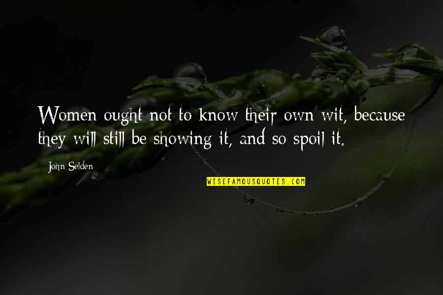 Ozetta Etsy Quotes By John Selden: Women ought not to know their own wit, Ozetta Etsy Quotes By John Selden: Women ought not to know their own wit,