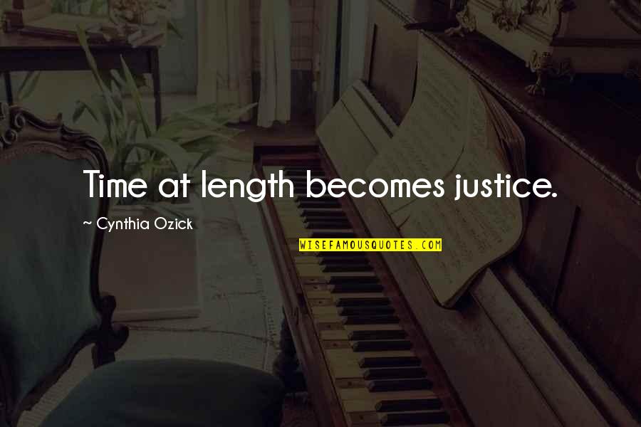 Ozick Quotes By Cynthia Ozick: Time at length becomes justice. Ozick Quotes By Cynthia Ozick: Time at length becomes justice.