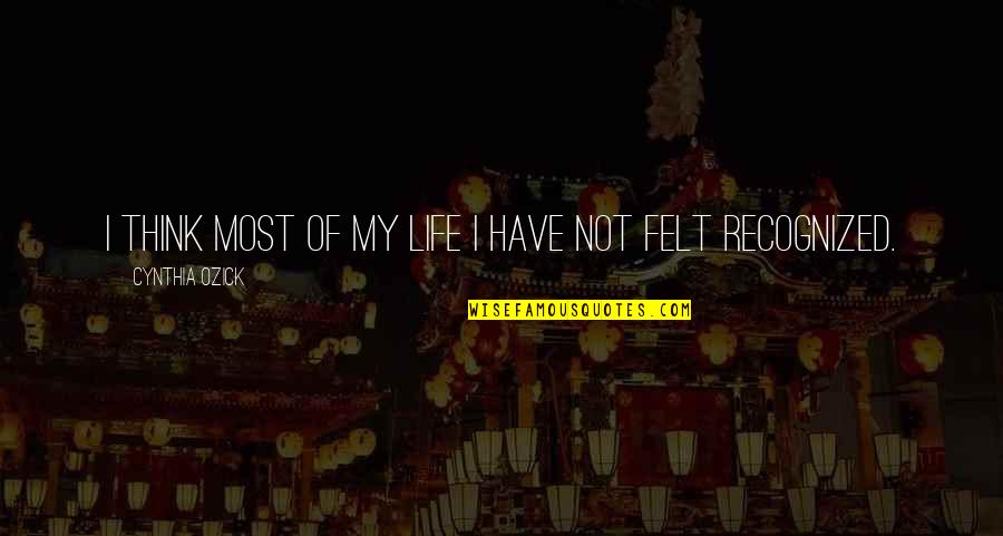 Ozick Quotes By Cynthia Ozick: I think most of my life I have Ozick Quotes By Cynthia Ozick: I think most of my life I have