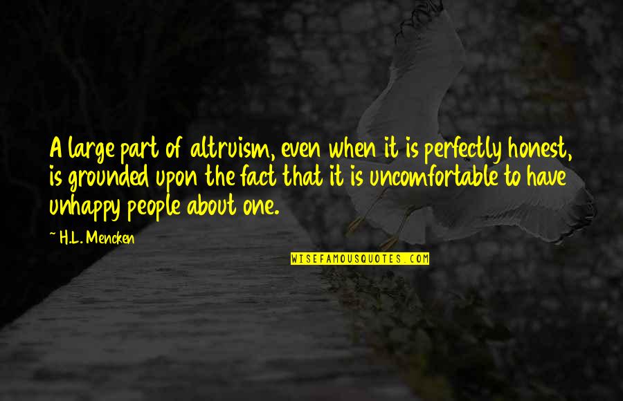 Ozios Quotes By H.L. Mencken: A large part of altruism, even when it Ozios Quotes By H.L. Mencken: A large part of altruism, even when it