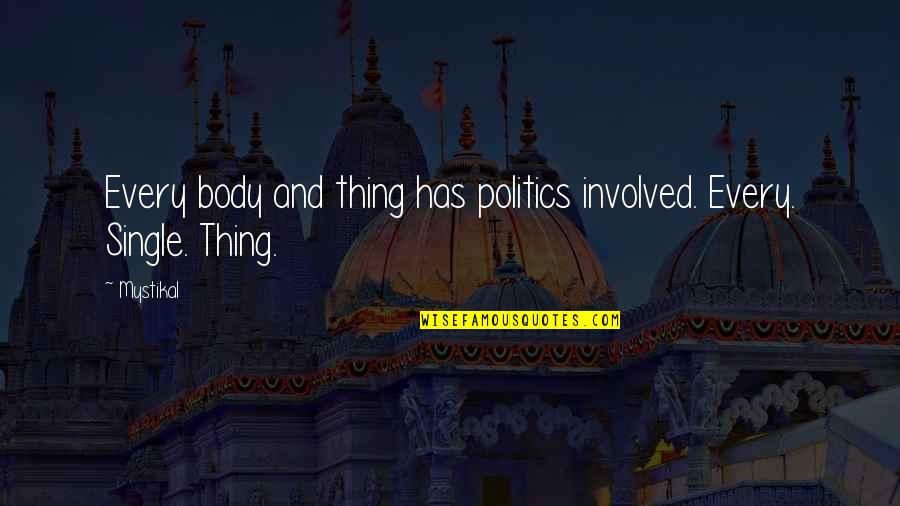 Ozir Zuri Quotes By Mystikal: Every body and thing has politics involved. Every.