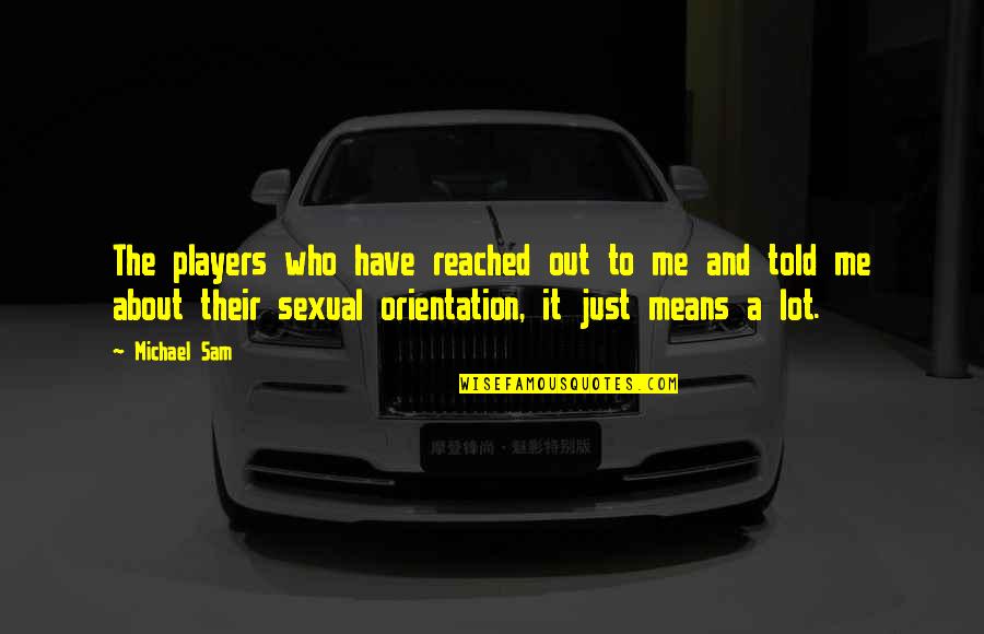 Ozkalastik Quotes By Michael Sam: The players who have reached out to me Ozkalastik Quotes By Michael Sam: The players who have reached out to me