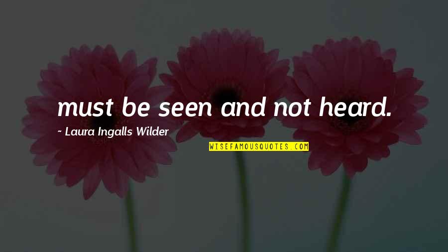 Ozkan Kosoglu Quotes By Laura Ingalls Wilder: must be seen and not heard. Ozkan Kosoglu Quotes By Laura Ingalls Wilder: must be seen and not heard.