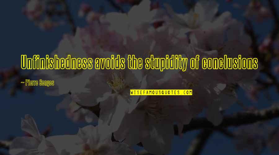 Ozkan Kosoglu Quotes By Pierre Senges: Unfinishedness avoids the stupidity of conclusions Ozkan Kosoglu Quotes By Pierre Senges: Unfinishedness avoids the stupidity of conclusions