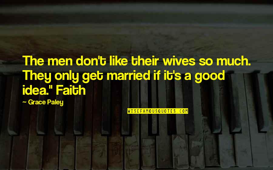 Ozkan Name Quotes By Grace Paley: The men don't like their wives so much.