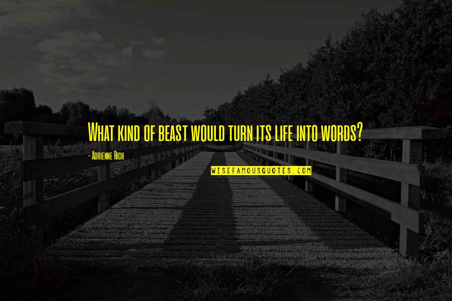 Ozmafia Quotes By Adrienne Rich: What kind of beast would turn its life Ozmafia Quotes By Adrienne Rich: What kind of beast would turn its life