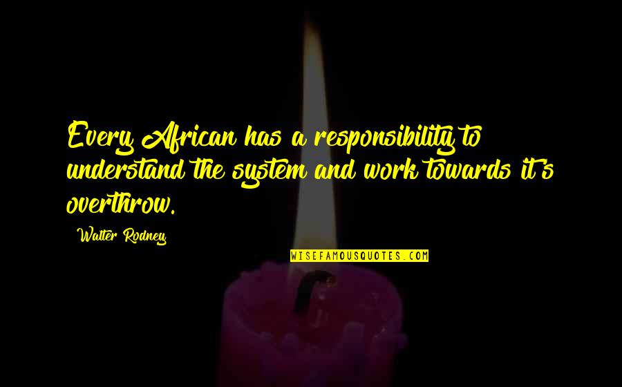 Ozmafia Quotes By Walter Rodney: Every African has a responsibility to understand the Ozmafia Quotes By Walter Rodney: Every African has a responsibility to understand the