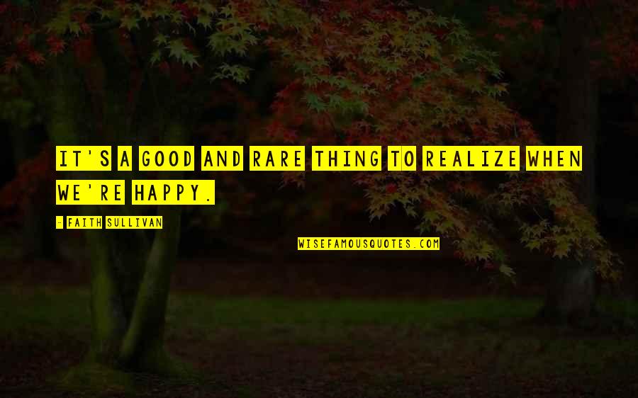 Oznaki Menopauzy Quotes By Faith Sullivan: It's a good and rare thing to realize Oznaki Menopauzy Quotes By Faith Sullivan: It's a good and rare thing to realize